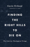 Finding the Right Hills to Die On : The Case for Theological Triage-9781433567421