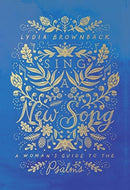 Sing a New Song : A Woman's Guide to the Psalms-9781433567919