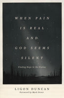 When Pain Is Real and God Seems Silent – Finding Hope in the Psalms (Foreword by Mark Dever)