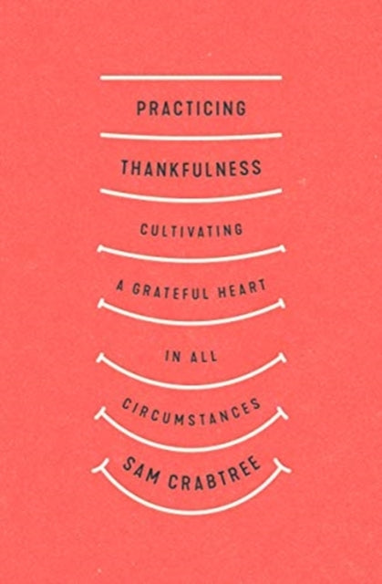 Practicing Thankfulness – Cultivating a Grateful Heart in All Circumstances