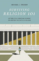 Surviving Religion 101 – Letters to a Christian Student on Keeping the Faith in College