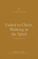 United to Christ, Walking in the Spirit : A Theology of Ephesians-9781433573699