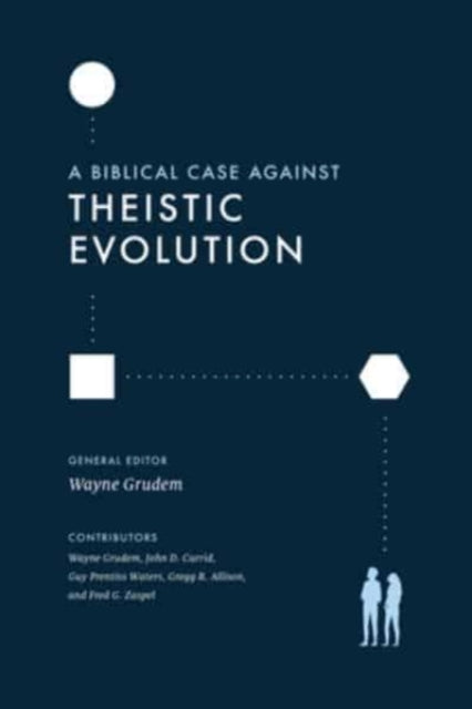 A Biblical Case against Theistic Evolution-9781433577031