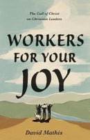 Workers for Your Joy : The Call of Christ on Christian Leaders-9781433578076