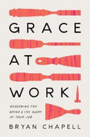 Grace at Work : Redeeming the Grind and the Glory of Your Job-9781433578236