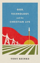 God, Technology, and the Christian Life-9781433578274