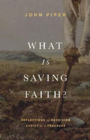 What Is Saving Faith? : Reflections on Receiving Christ as a Treasure-9781433578366