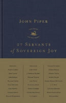 27 Servants of Sovereign Joy – Faithful, Flawed, and Fruitful