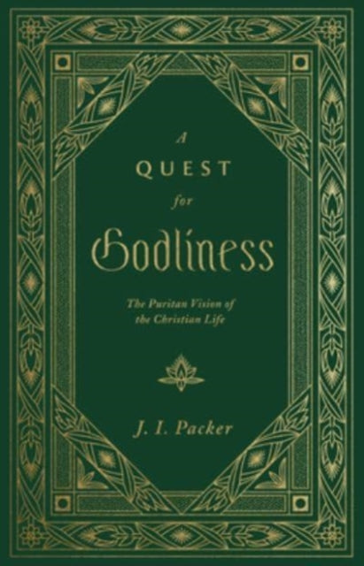 A Quest for Godliness : The Puritan Vision of the Christian Life-9781433578953