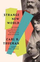 Strange New World : How Thinkers and Activists Redefined Identity and Sparked the Sexual Revolution-9781433579301