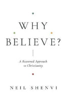 Why Believe? – A Reasoned Approach to Christianity