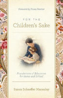 For the Children's Sake : Foundations of Education for Home and School-9781433580000