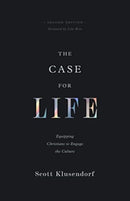 The Case for Life – Equipping Christians to Engage the Culture (Second Edition)