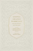 Gospel–Shaped Marriage – Grace for Sinners to Love Like Saints