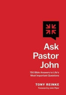 Ask Pastor John – 750 Bible Answers to Life`s Most Important Questions