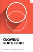 Knowing God's Truth : An Introduction to Systematic Theology-9781433582882