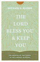 The Lord Bless You and Keep You – The Promise of the Gospel in the Aaronic Blessing