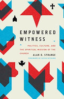 Empowered Witness : Politics, Culture, and the Spiritual Mission of the Church-9781433584275