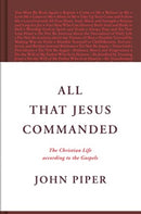 All That Jesus Commanded : The Christian Life according to the Gospels-9781433585050