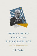 Proclaiming Christ in a Pluralistic Age : The 1978 Lectures-9781433585302