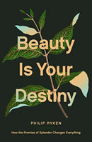 Beauty Is Your Destiny : How the Promise of Splendor Changes Everything-9781433587726