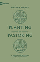 Planting by Pastoring : A Vision for Starting a Healthy Church-9781433588112