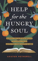 Help for the Hungry Soul : Eight Encouragements to Grow Your Appetite for God's Word-9781433588617