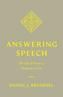 Answering Speech : The Life of Prayer as Response to God-9781433588945