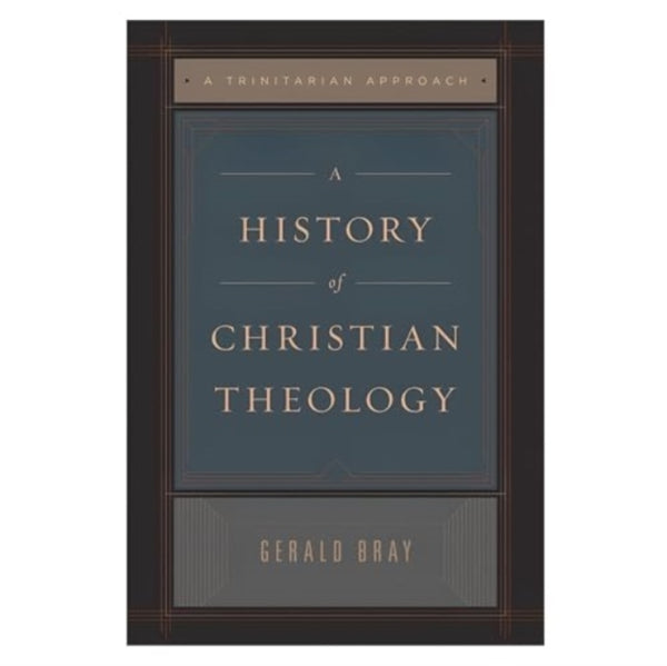 A History of Christian Theology : A Trinitarian Approach-9781433589195