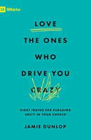 Love the Ones Who Drive You Crazy – Eight Truths for Pursuing Unity in Your Church