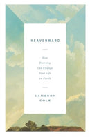 Heavenward : How Eternity Can Change Your Life on Earth-9781433590238