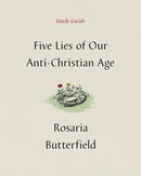 Five Lies of Our Anti–Christian Age Study Guide