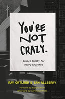 You're Not Crazy : Gospel Sanity for Weary Churches-9781433590573