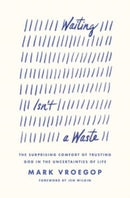 Waiting Isn`t a Waste – The Surprising Comfort of Trusting God in the Uncertainties of Life