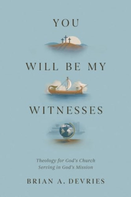 You Will Be My Witnesses – Theology for God`s Church Serving in God`s Mission
