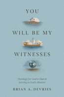 You Will Be My Witnesses – Theology for God`s Church Serving in God`s Mission