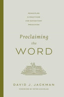 Proclaiming the Word – Principles and Practices for Expository Preaching