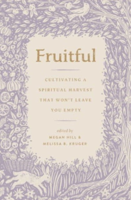 Fruitful – Cultivating a Spiritual Harvest That Won`t Leave You Empty