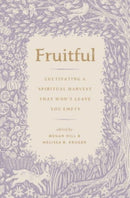 Fruitful – Cultivating a Spiritual Harvest That Won`t Leave You Empty