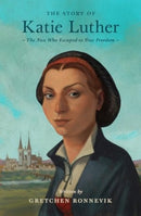 The Story of Katie Luther – The Nun Who Escaped to True Freedom