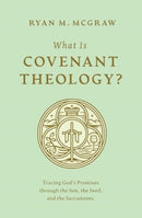 What Is Covenant Theology? : Tracing God's Promises through the Son, the Seed, and the Sacraments-9781433592775