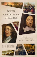 When Christians Disagree – Lessons from the Fractured Relationship of John Owen and Richard Baxter