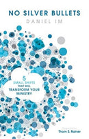 No Silver Bullets : Five Small Shifts that will Transform Your Ministry-9781433651540
