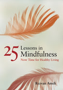 25 Lessons in Mindfulness : Now Time for Healthy Living-9781433813238