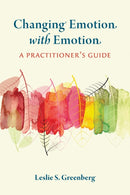 Changing Emotion With Emotion : A Practitioner's Guide-9781433834691