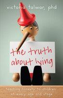 The Truth About Lying : Teaching Honesty to Children at Every Age and Stage-9781433836213