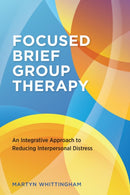 Focused Brief Group Therapy : An Integrative Approach to Reducing Interpersonal Distress-9781433836510