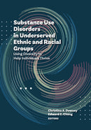 Substance Use Disorders in Underserved Ethnic and Racial Groups : Using Diversity to Help Individuals Thrive-9781433836589