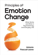 Principles of Emotion Change : What Works and When in Psychotherapy and Everyday Life-9781433836602
