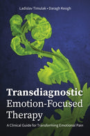 Transdiagnostic Emotion-Focused Therapy : A Clinical Guide for Transforming Emotional Pain-9781433836633